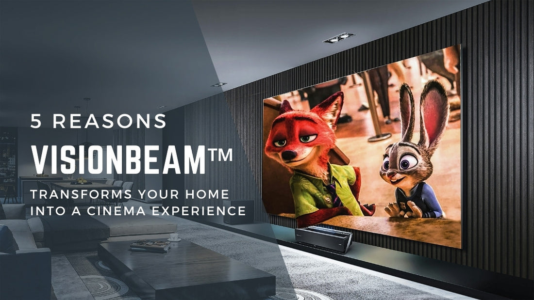 5 Reasons VisionBeam™ Transforms Your Home into a Cinema Experience